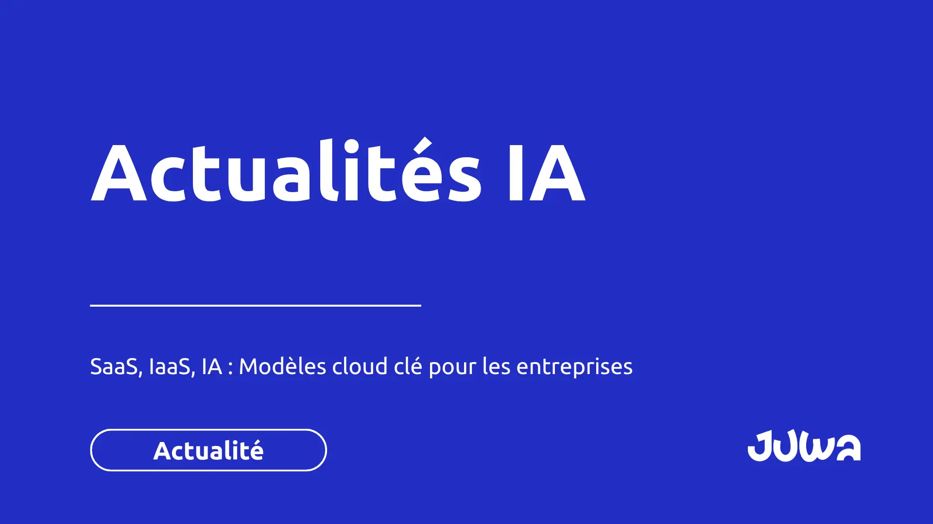 SaaS, IaaS, IA : les modèles cloud clés pour les entreprises